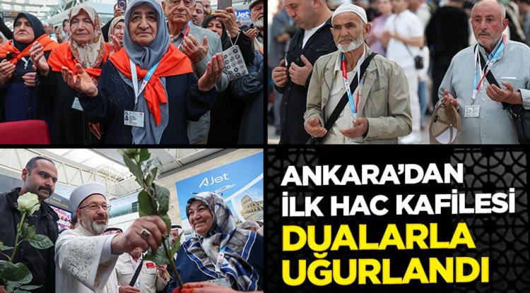 Ankara’dan ilk hac kafilesi dualarla uğurlandı