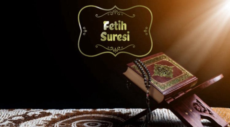 Fetih Suresi'nin fazileti ve okumanın faydaları nelerdir?