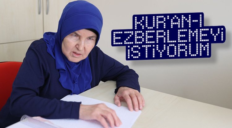 Görme engelli kadın yarım kalan Kur'an eğitimini tamamlayarak hafız olmak istiyor