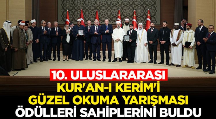 10. Uluslararası Kur'an-ı Kerim'i Güzel Okuma Yarışması ödülleri sahiplerini buldu