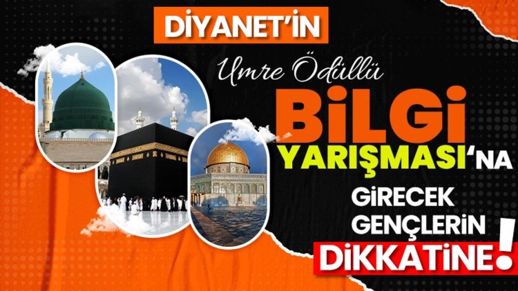 Diyanet'in umre ödüllü yarışma sınavına girecek gençlerin dikkatine