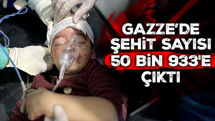 İşgalcilerin Gazze'ye saldırılarında şehit sayısı 50 bin 933'e çıktı