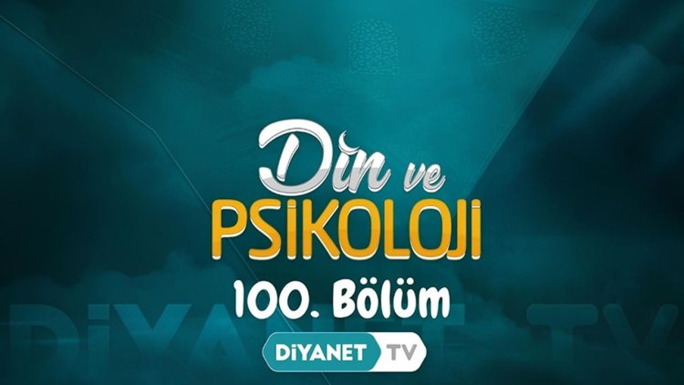 "Din ve Psikoloji" 100. bölümüyle ekrana geldi