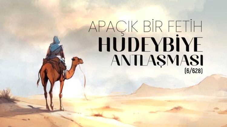 Apaçık Bir Fetih: Hudeybiye Antlaşması