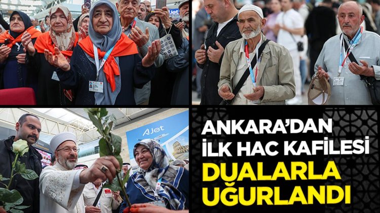 Ankara’dan ilk hac kafilesi dualarla uğurlandı