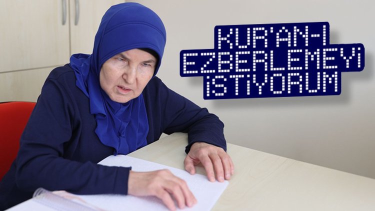 Görme engelli kadın yarım kalan Kur'an eğitimini tamamlayarak hafız olmak istiyor