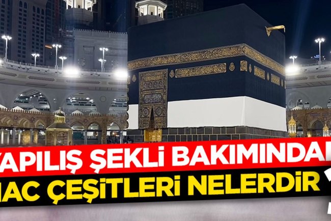 Yapılış şekli bakımından hac çeşitleri nelerdir?