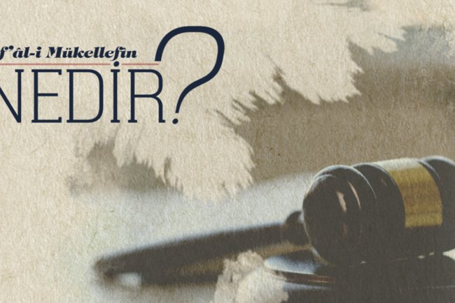 Ef’al-i Mükellefin nedir?