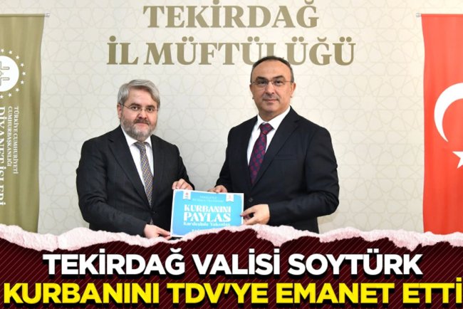 Tekirdağ Valisi Soytürk, kurbanını TDV'ye emanet etti