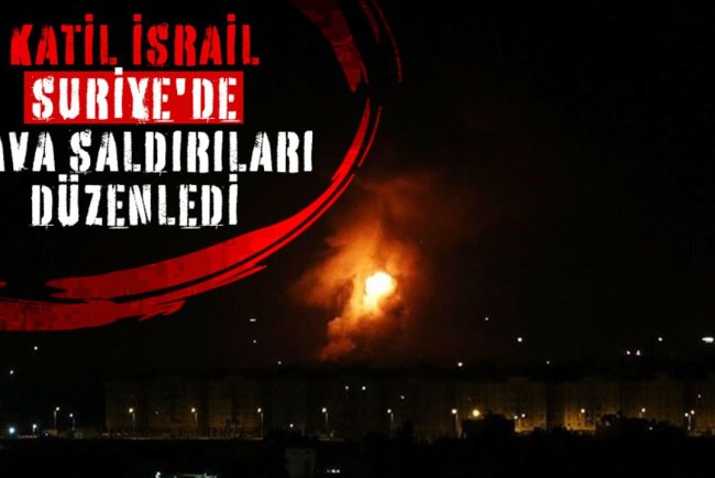 Katil İsrail, Suriye'de hava saldırıları düzenledi