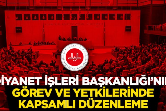Diyanet İşleri Başkanlığı’nın Görev ve Yetkilerinde Kapsamlı Düzenleme