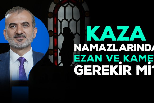 Kaza namazlarında ezan ve kamet gerekir mi?