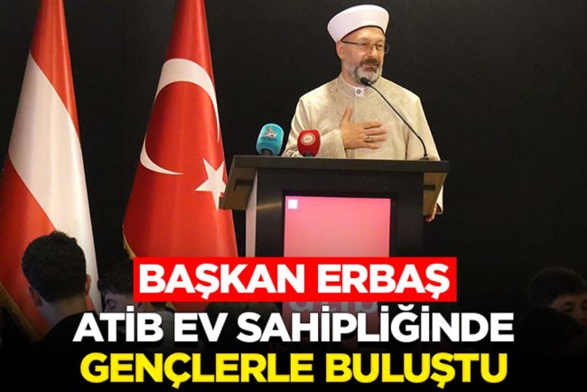 Başkan Erbaş, ATİB ev sahipliğinde gençlerle buluştu