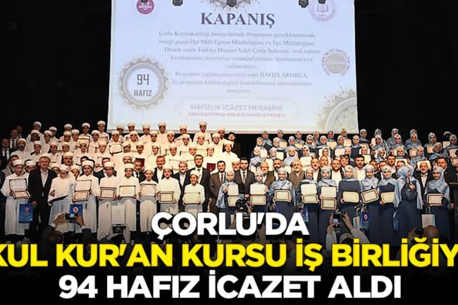 Çorlu'da okul Kur'an kursu iş birliğiyle 94 Hafız icazet aldı