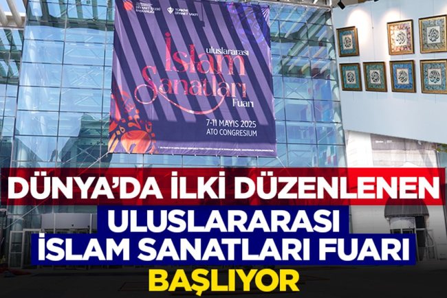 Dünya’da İlki Düzenlenen Uluslararası İslam Sanatları Fuarı Başlıyor
