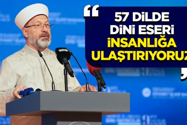 Erbaş: 57 Dilde dini eseri insanlığa ulaştırıyoruz