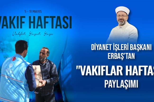 Başkan Erbaş’tan Vakıflar Haftası Mesajı: “Vakfet, Yaşat, Yaşa”
