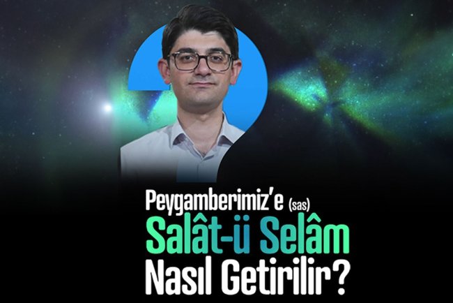 Peygamber Efendimiz'e (sas) Salat-ü Selam Nasıl Getirilir?