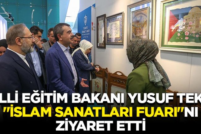 Milli Eğitim Bakanı Yusuf Tekin, "Uluslararası İslam Sanatları Fuarı"nı ziyaret etti