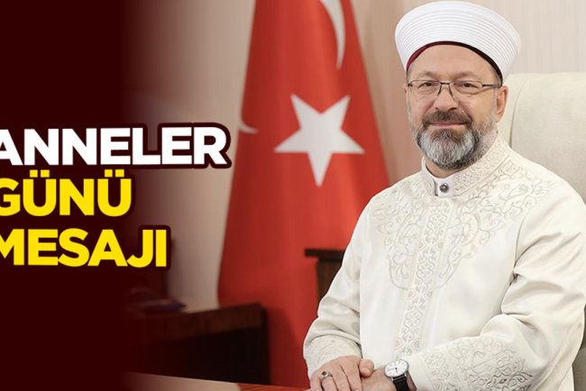 Diyanet İşleri Başkanı Erbaş’tan Anneler Günü mesajı