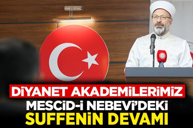 Başkan Erbaş: Diyanet Akademilerimiz Mescid-i Nebevi’deki suffenin devamı