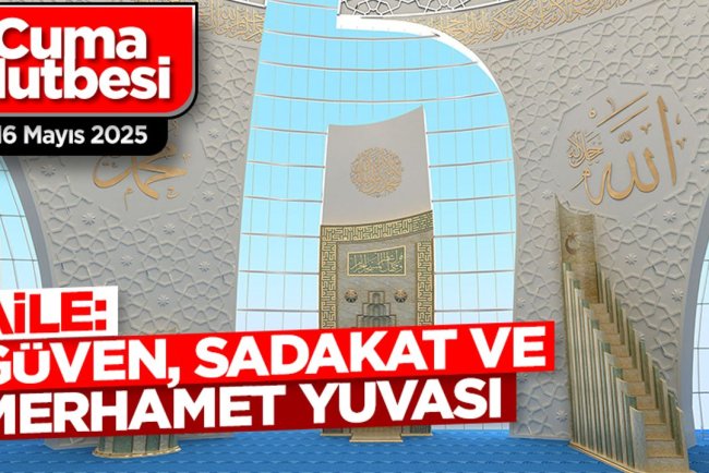16 Mayıs 2025 - Cuma Hutbesi