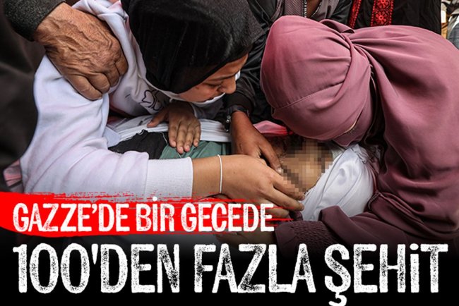 İşgalcilerin gece yarısı başlayan saldırılarında 100'den fazla Filistinli şehit oldu