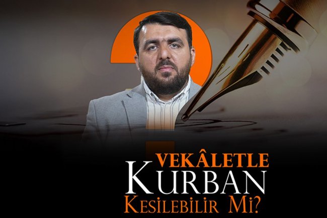 Vekaletle kurban kesilebilir mi?