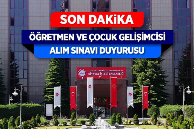 Öğretmen ve Çocuk Gelişimcisi Alım Sınavı Duyurusu