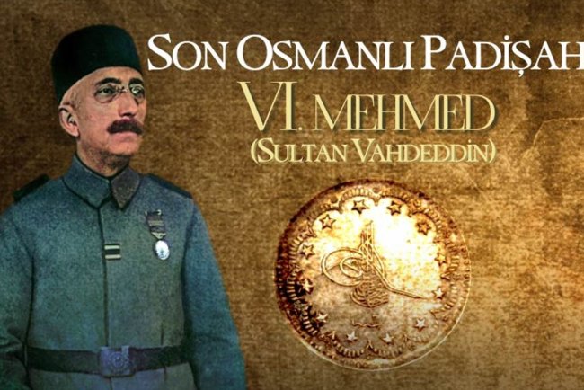 Son Osmanlı Padişahı: Sultan VI. Mehmed (Sultan Vahdeddin)