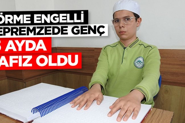 Görme engelli depremzede genç 15 ayda hafız oldu