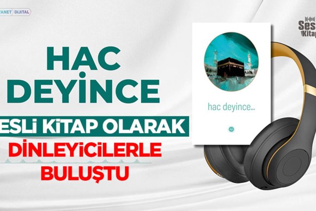 “Hac Deyince” Sesli Kitap Olarak Dinleyicilerle Buluştu