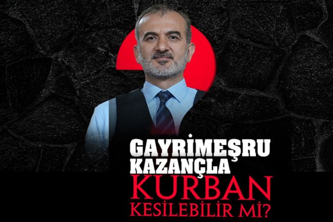 Gayrimeşru kazançla kurban kesilebilir mi?
