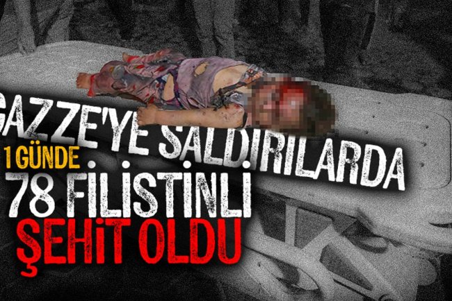 İşgalcilerin dün sabahtan bu yana Gazze'ye düzenlediği saldırılarda 78 Filistinli şehit oldu
