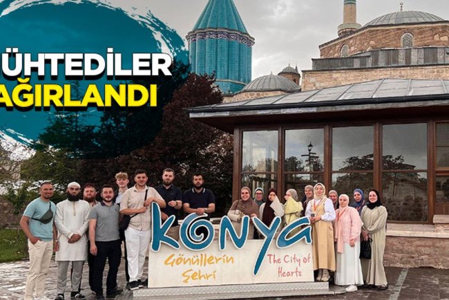 Mühtediler Konya'da ağırlandı