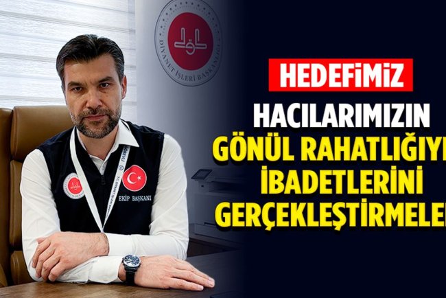 Zengin: Hedefimiz, hacılarımızın gönül rahatlığıyla ibadetlerini gerçekleştirmeleri