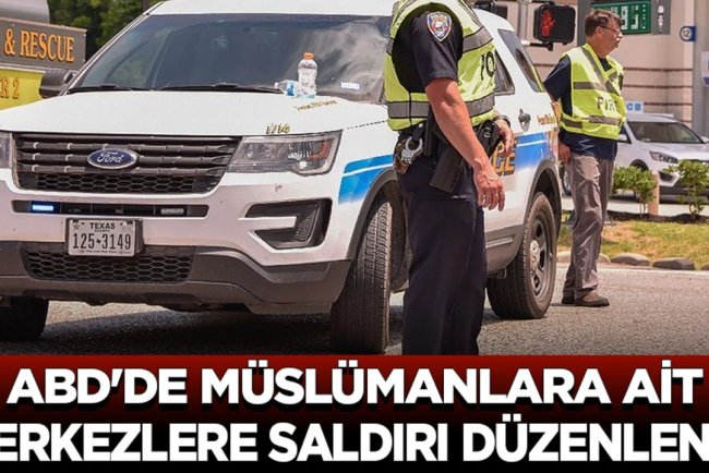 ABD'nin Teksas eyaletinde Müslümanlara ait üç merkeze yönelik saldırı düzenlendi