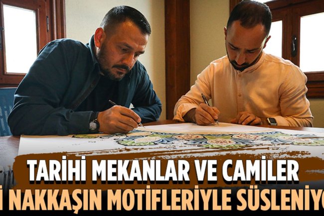Tarihi mekanlar ve camiler iki nakkaşın motifleriyle süsleniyor
