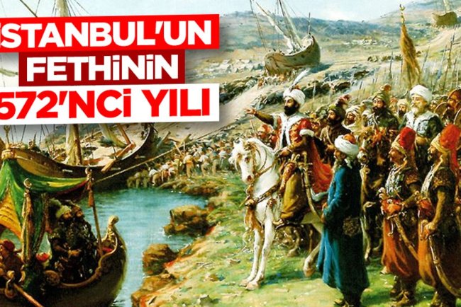 İstanbul'un fethinin 572'nci yılı