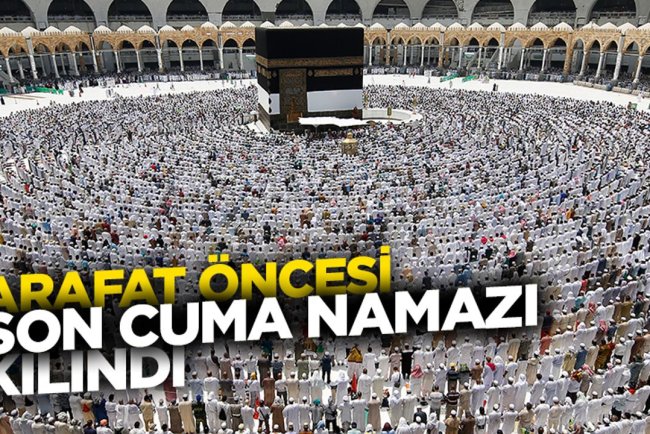 Arafat öncesi son cuma namazı kılındı