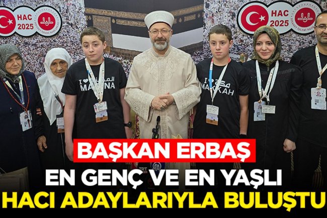 Başkan Erbaş, en genç ve en yaşlı hacı adaylarıyla buluştu
