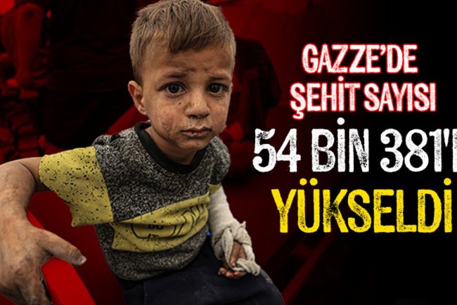 İşgalcilerin Gazze Şeridi'ne saldırılarında şehit sayısı 54 bin 381'e yükseldi
