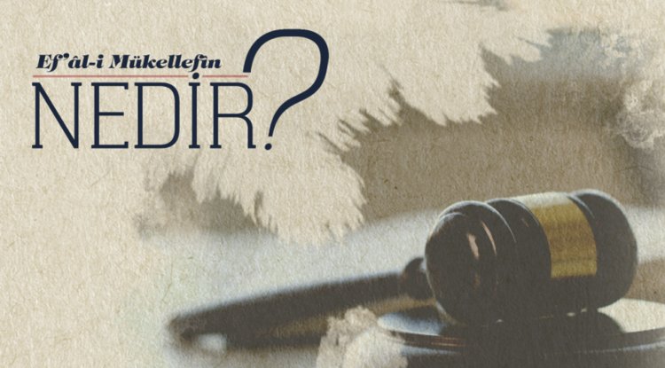 Ef’al-i Mükellefin nedir?