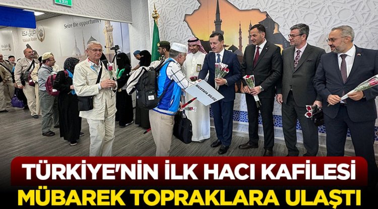 Türkiye'nin ilk hacı kafilesi mübarek topraklara ulaştı