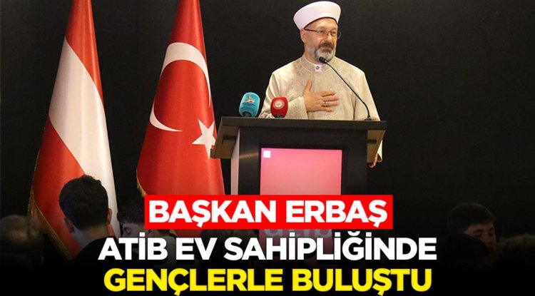 Başkan Erbaş, ATİB ev sahipliğinde gençlerle buluştu