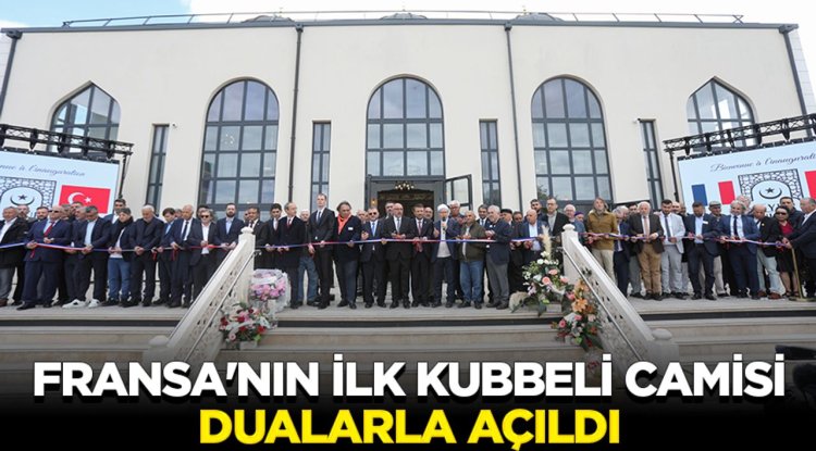 Fransa'nın ilk kubbeli camisi dualarla açıldı