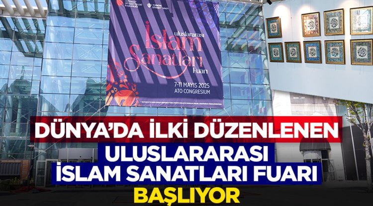 Dünya’da İlki Düzenlenen Uluslararası İslam Sanatları Fuarı Başlıyor