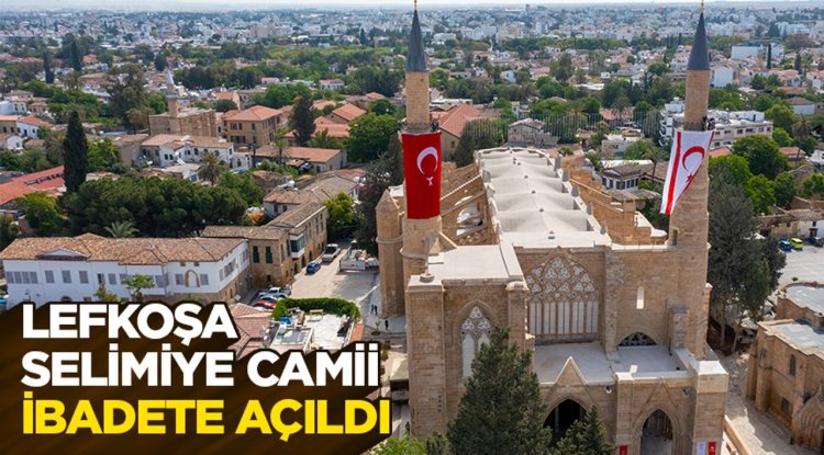 Lefkoşa Selimiye Camii onarım çalışmalarının ardından ibadete açıldı