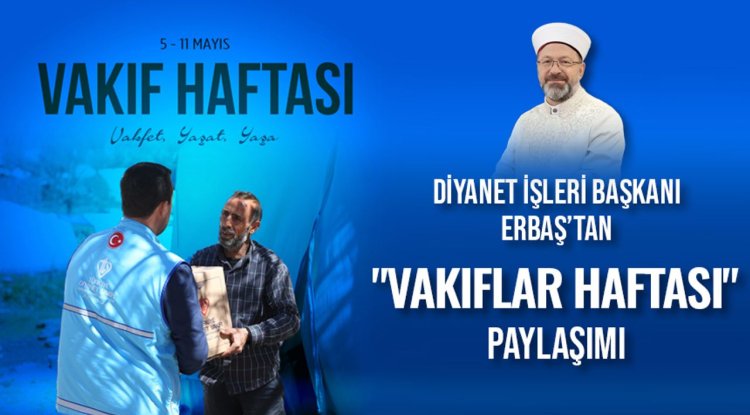 Başkan Erbaş’tan Vakıflar Haftası Mesajı: “Vakfet, Yaşat, Yaşa”