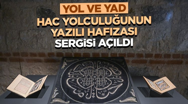 "Yol ve Yad: Hac Yolculuğunun Yazılı Hafızası" sergisi, Rami Kütüphanesi'nde açıldı